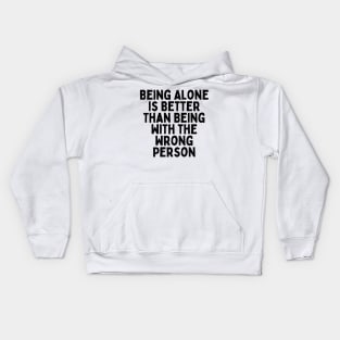 Being Alone Is Better Than Being With The Wrong Person, Singles Awareness Day Kids Hoodie